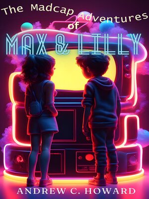 cover image of The Madcap Adventures of Max and Lilly